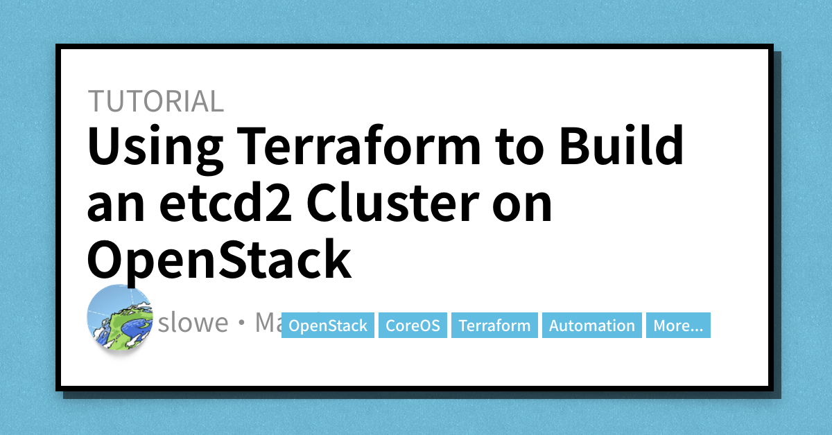 Using Terraform to Build an etcd2 Cluster on OpenStack - Scott's Weblog ...