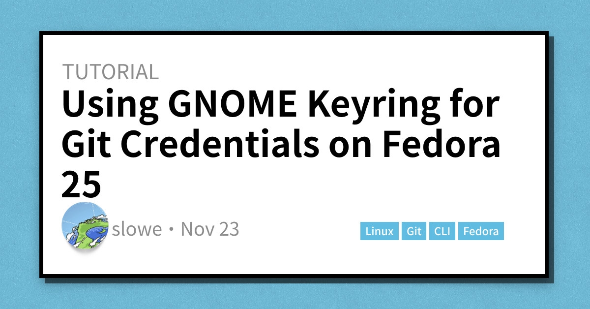 Using GNOME Keyring for Git Credentials on Fedora 25 - Scott's Weblog ...